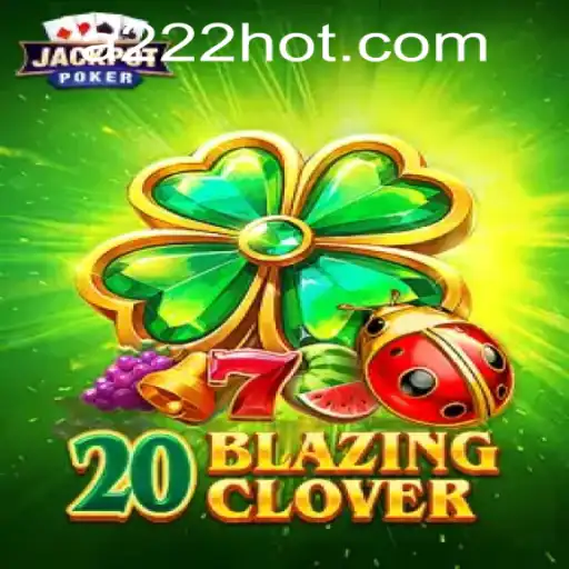 Discover the Thrill of 20BlazingClover: A Comprehensive Guide